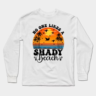 No One Likes A Shady Beach Long Sleeve T-Shirt